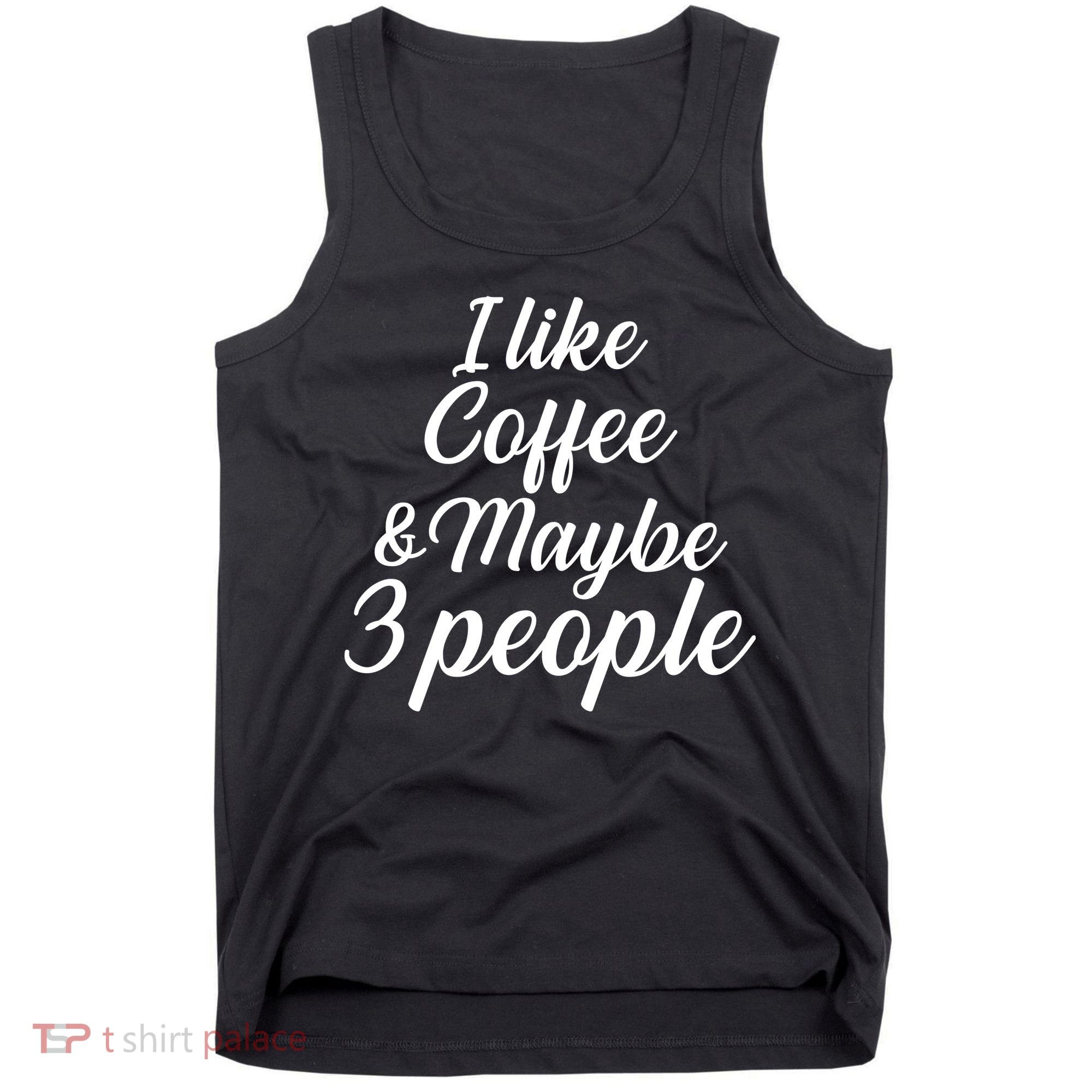 I Like Coffee & Maybe 3 People Tank Top