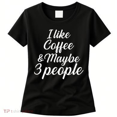 I Like Coffee & Maybe 3 People Women's T-Shirt
