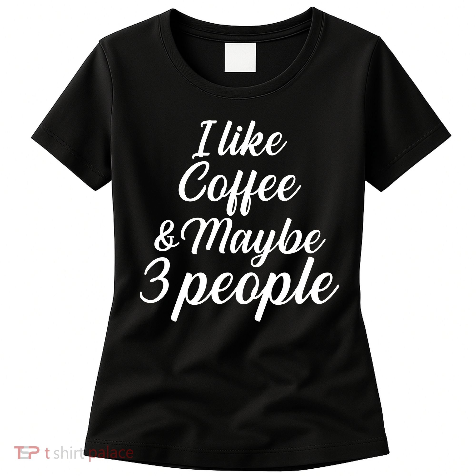 I Like Coffee & Maybe 3 People Women's T-Shirt