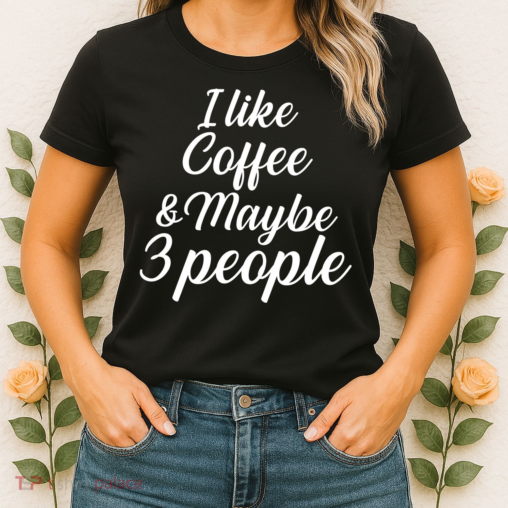 I Like Coffee & Maybe 3 People Women's T-Shirt