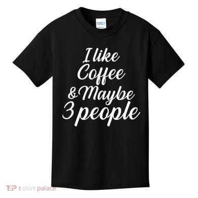 I Like Coffee & Maybe 3 People Kids T-Shirt