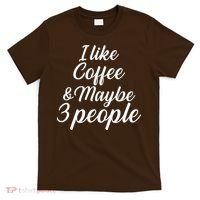 I Like Coffee & Maybe 3 People T-Shirt thumb 0