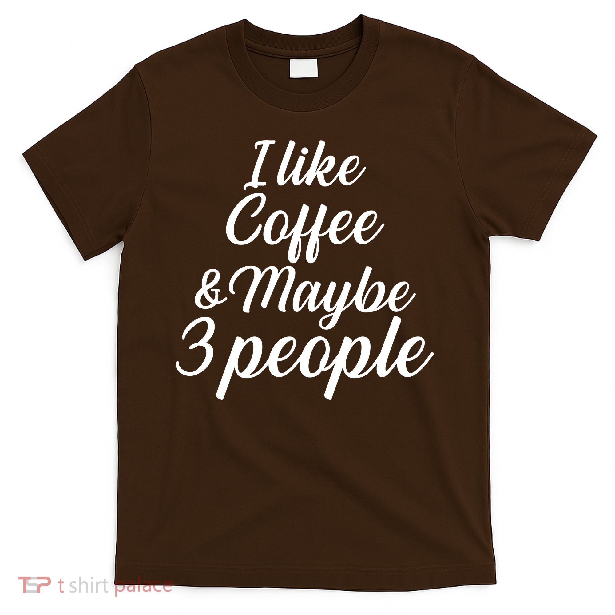 I Like Coffee & Maybe 3 People T-Shirt