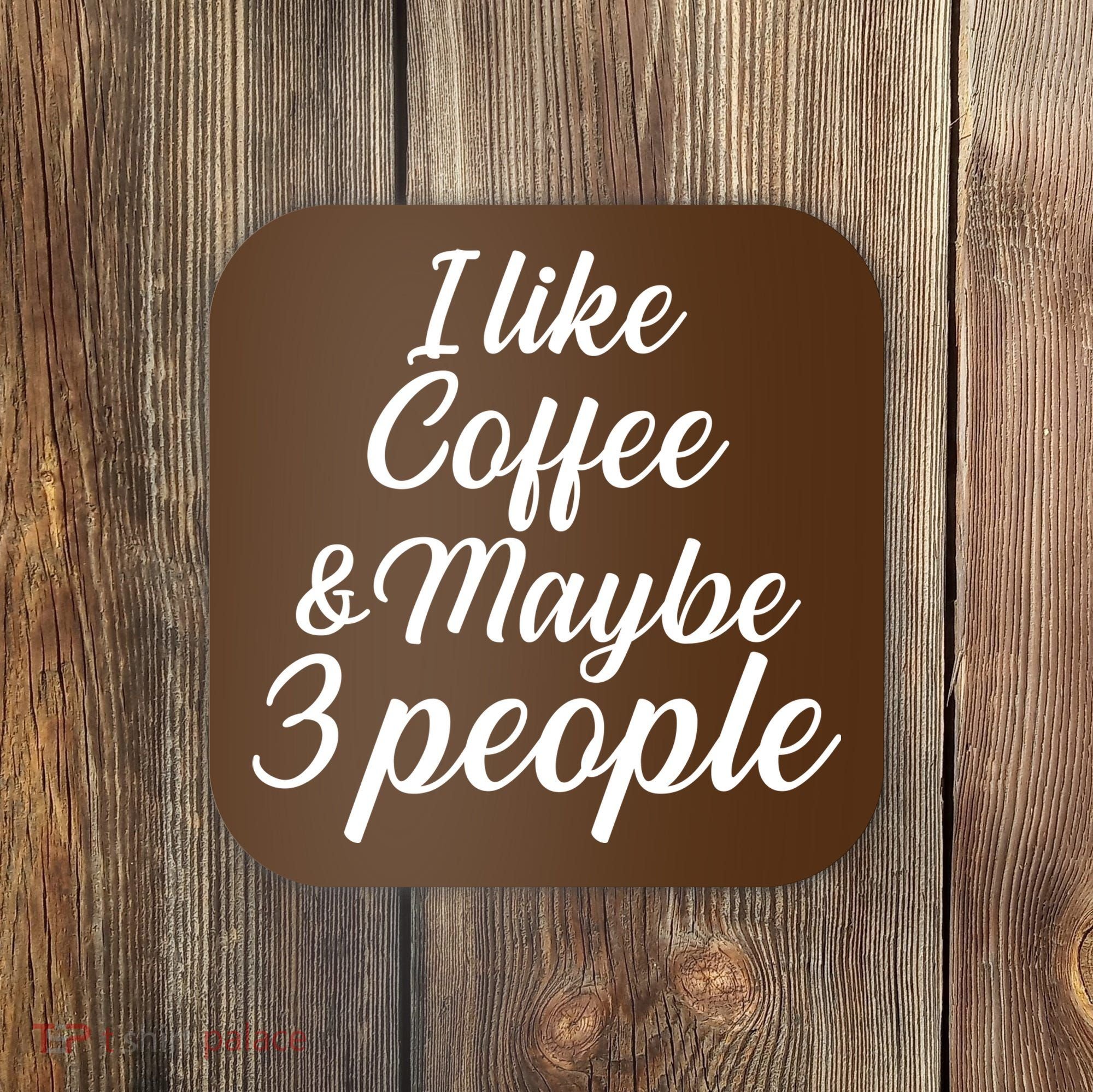 I Like Coffee & Maybe 3 People Coaster