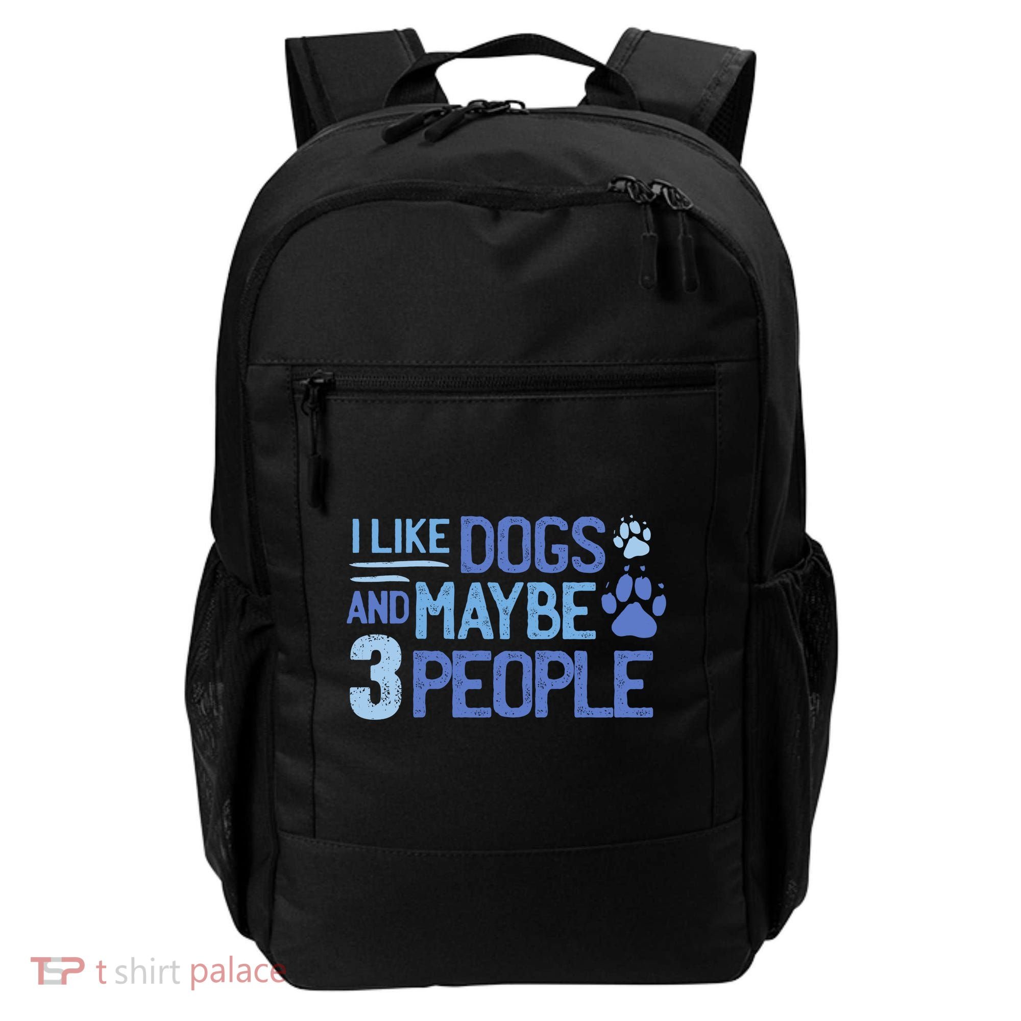 I Like Dogs And Maybe 3 People Backpack