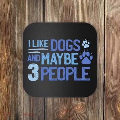I Like Dogs And Maybe 3 People Coaster