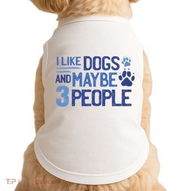 I Like Dogs And Maybe 3 People Doggie Tank