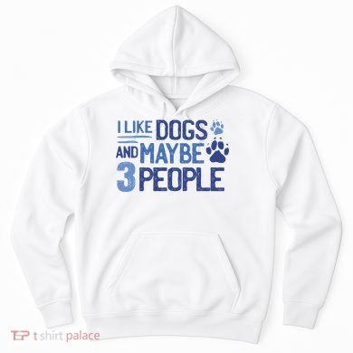 I Like Dogs And Maybe 3 People Hoodie