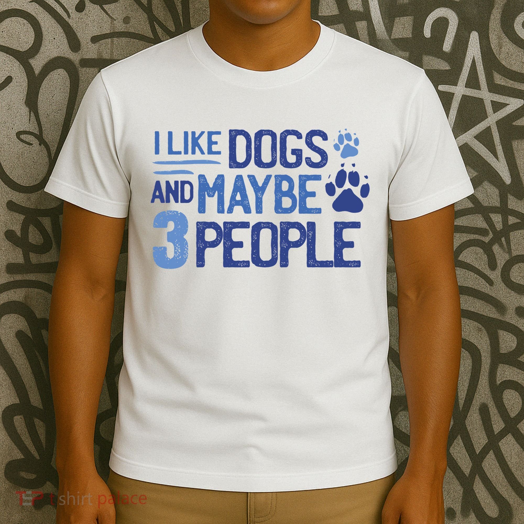 I Like Dogs And Maybe 3 People T-Shirt