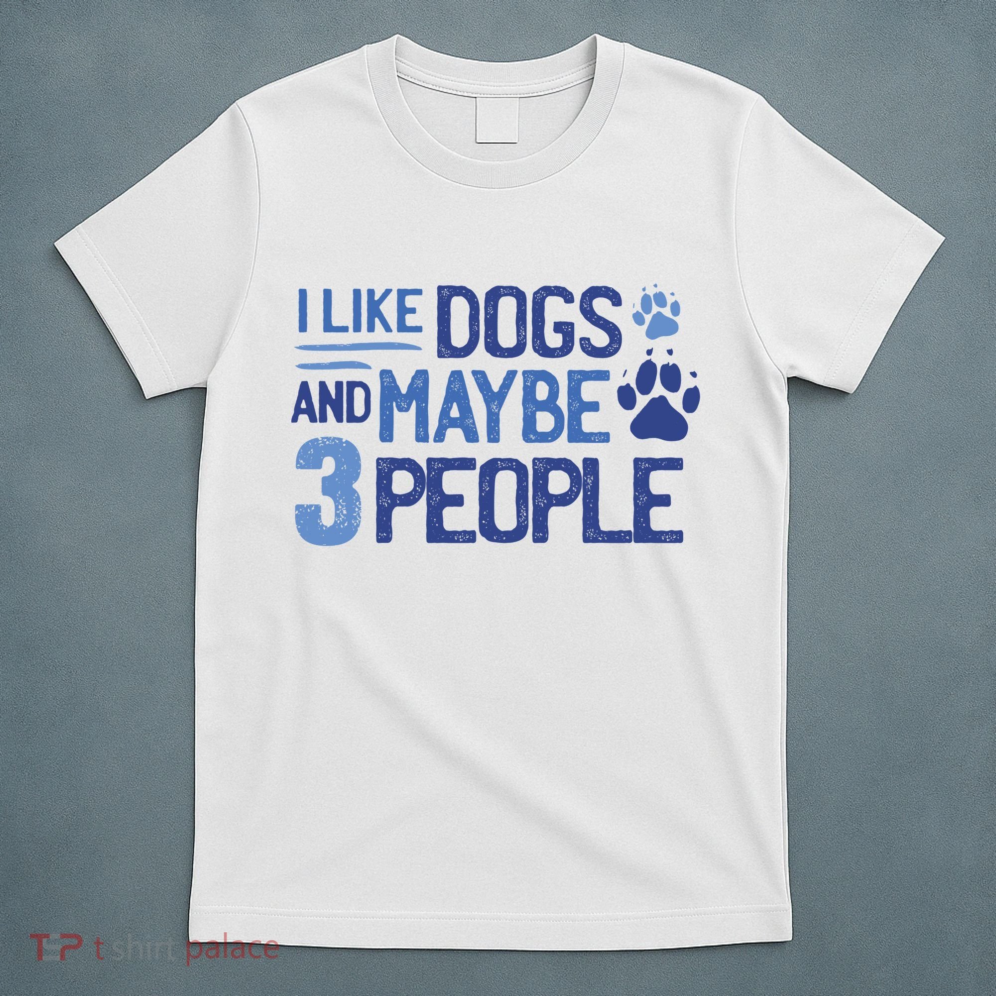 I Like Dogs And Maybe 3 People T-Shirt