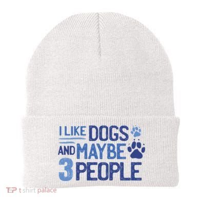 I Like Dogs And Maybe 3 People Beanie