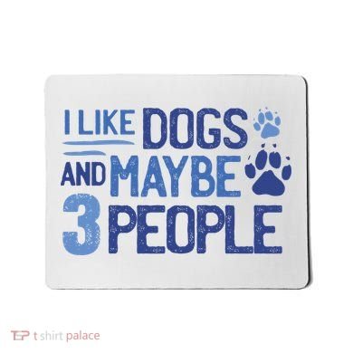 I Like Dogs And Maybe 3 People Mousepad