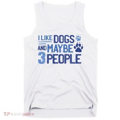 I Like Dogs And Maybe 3 People Tank Top