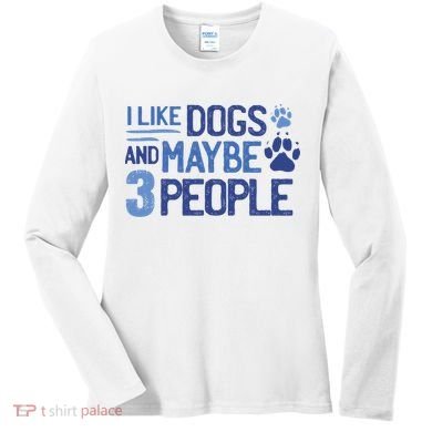 I Like Dogs And Maybe 3 People Women's Long Sleeve Shirt
