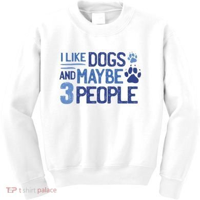 I Like Dogs And Maybe 3 People Kids Sweatshirt