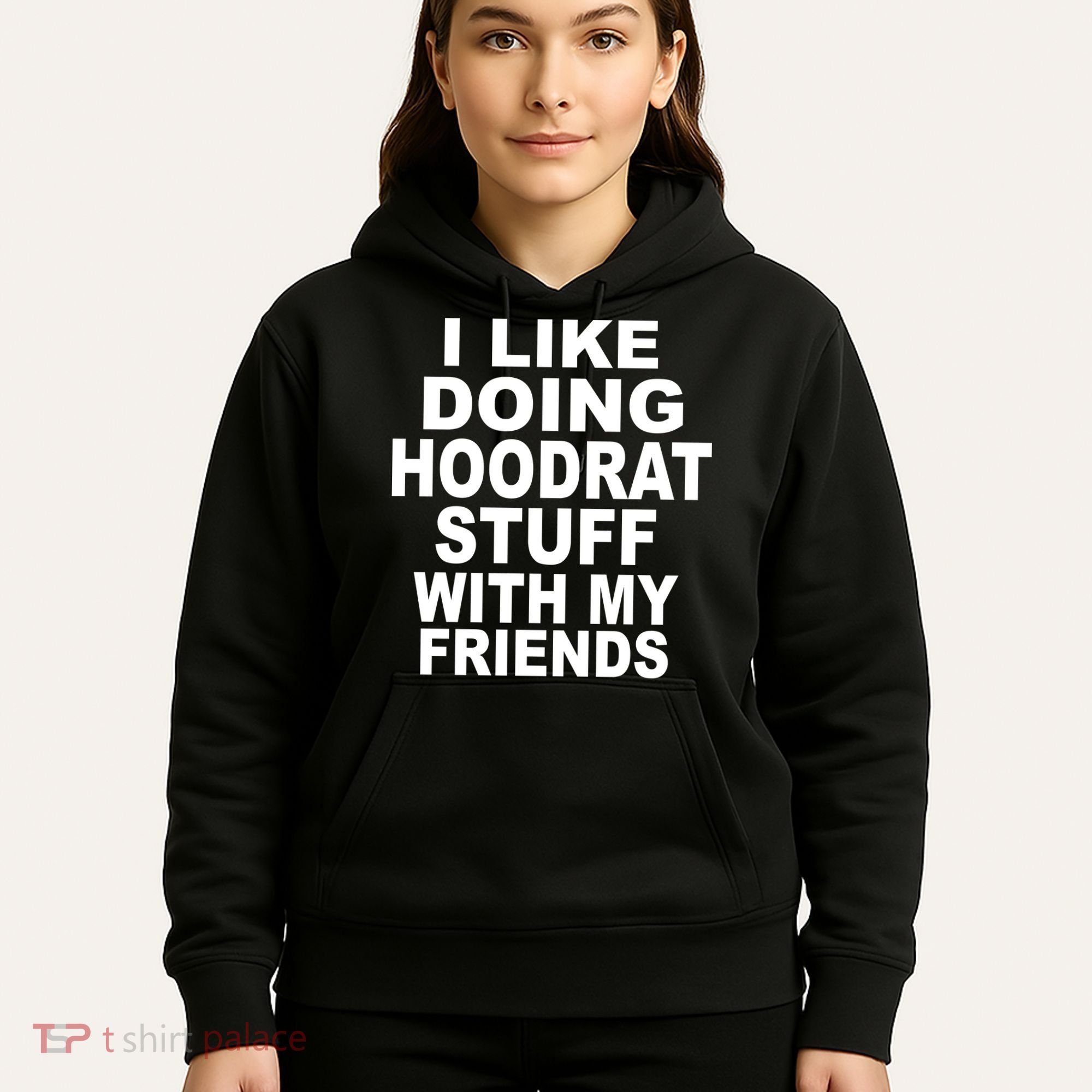 I Like Doing Hoodrat Stuff With My Friends Hoodie