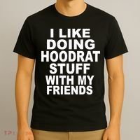 I Like Doing Hoodrat Stuff With My Friends T-Shirt thumb 3
