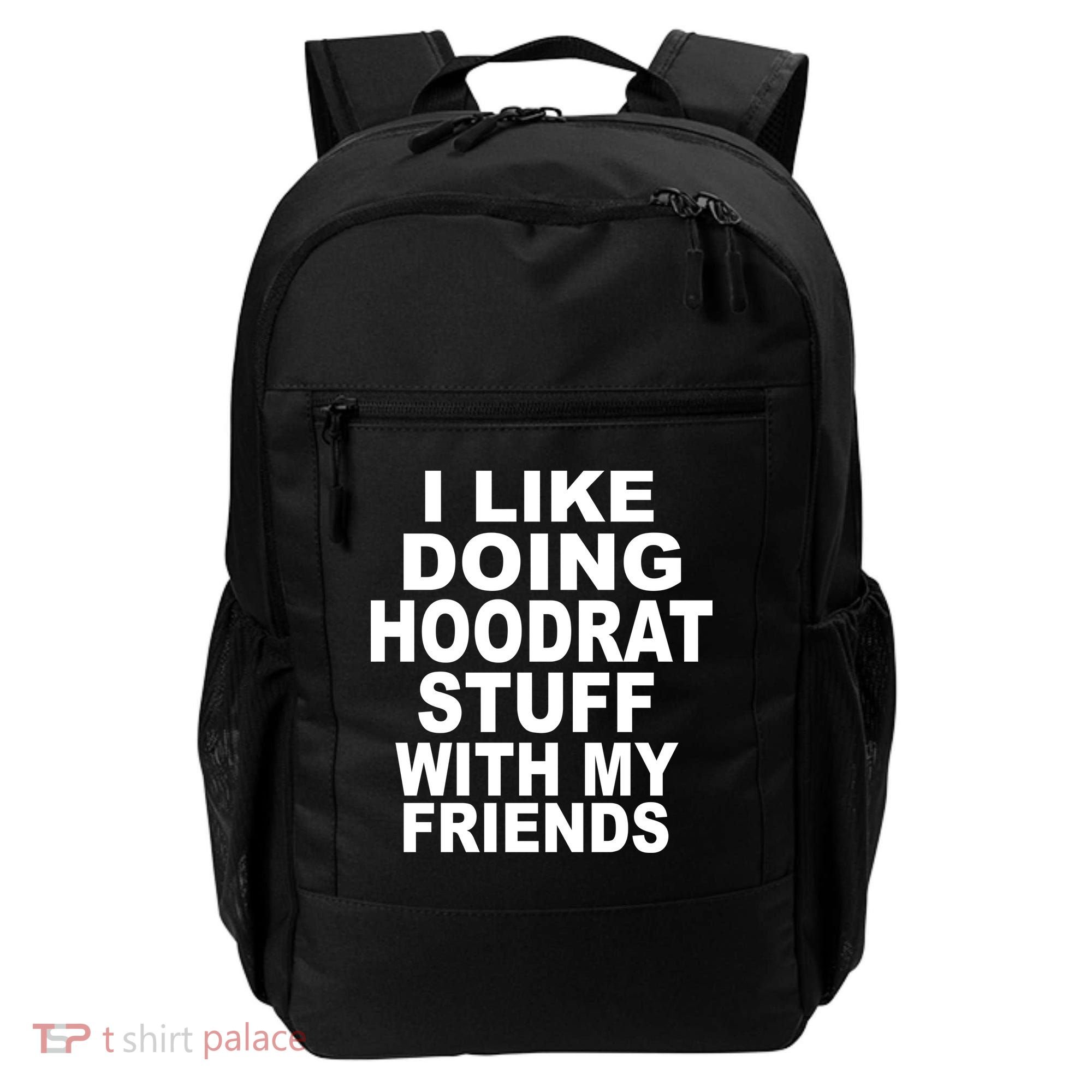 I Like Doing Hoodrat Stuff With My Friends Backpack