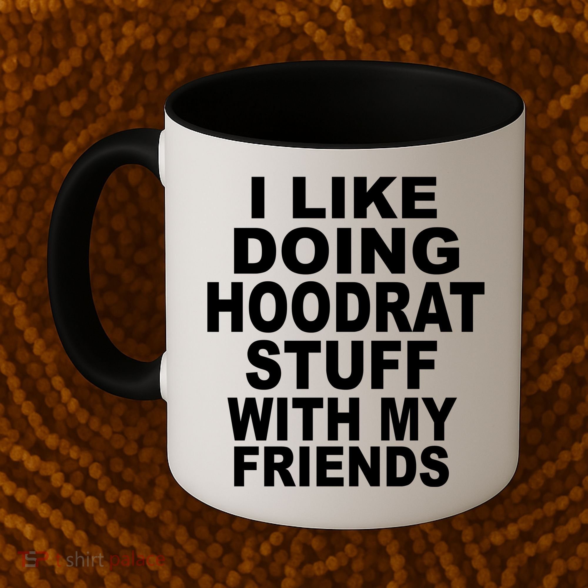 I Like Doing Hoodrat Stuff With My Friends Coffee Mug