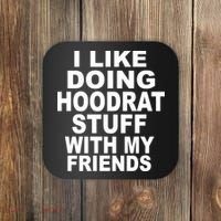 I Like Doing Hoodrat Stuff With My Friends Coaster thumb 0