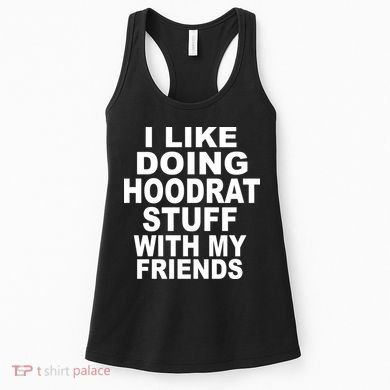 I Like Doing Hoodrat Stuff With My Friends Women's Tank Top