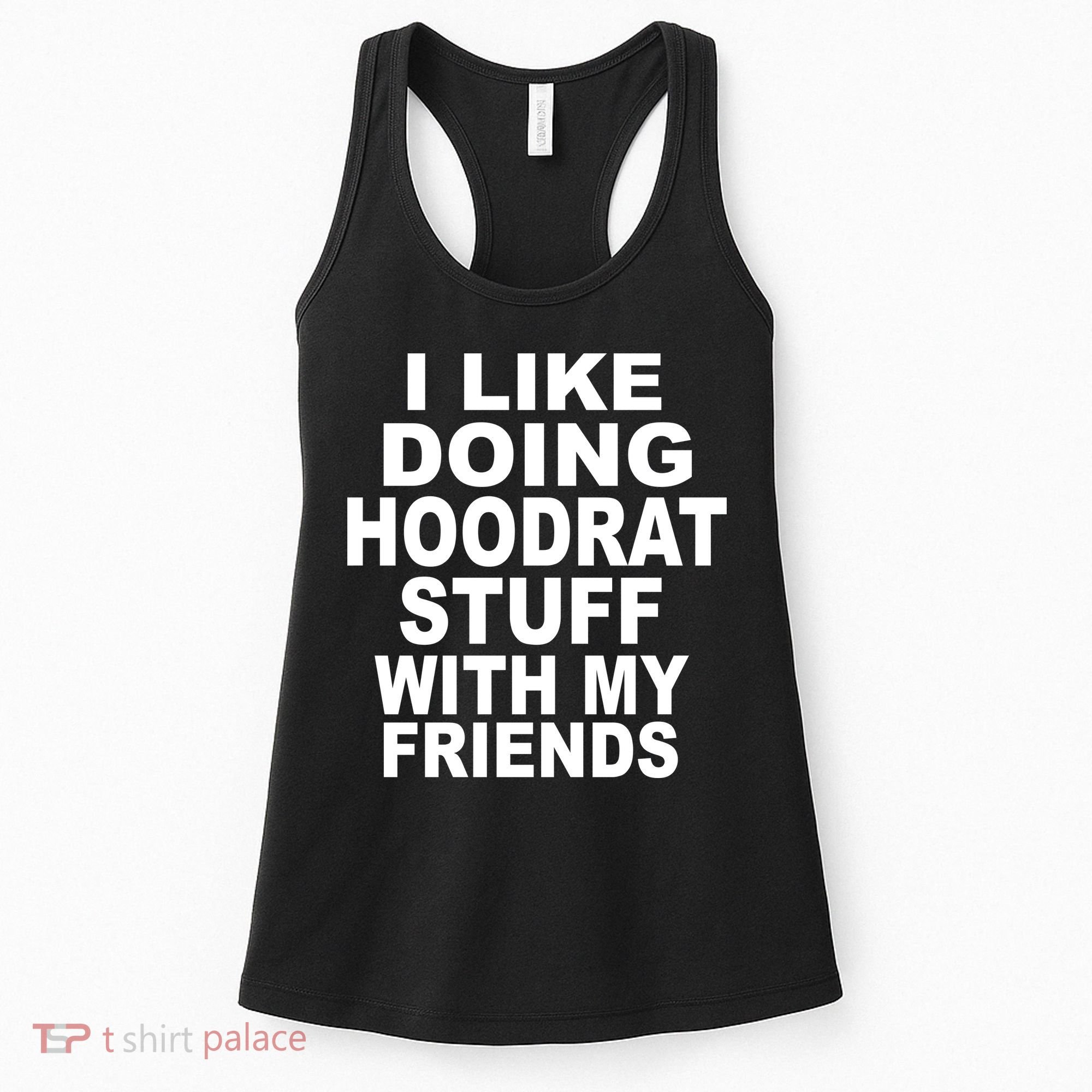 I Like Doing Hoodrat Stuff With My Friends Women's Tank Top