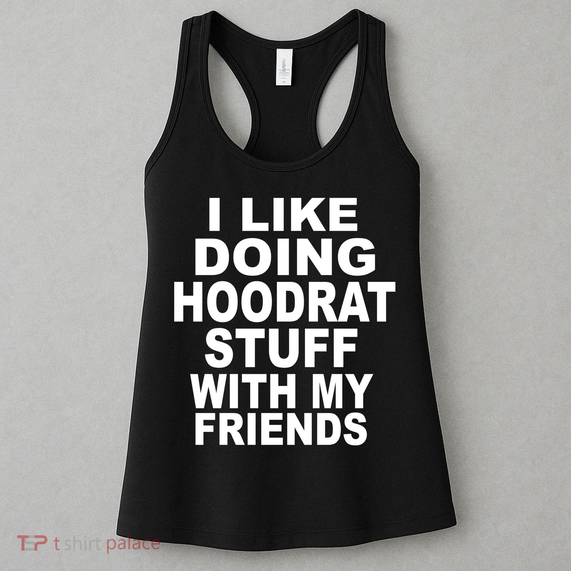 I Like Doing Hoodrat Stuff With My Friends Women's Tank Top