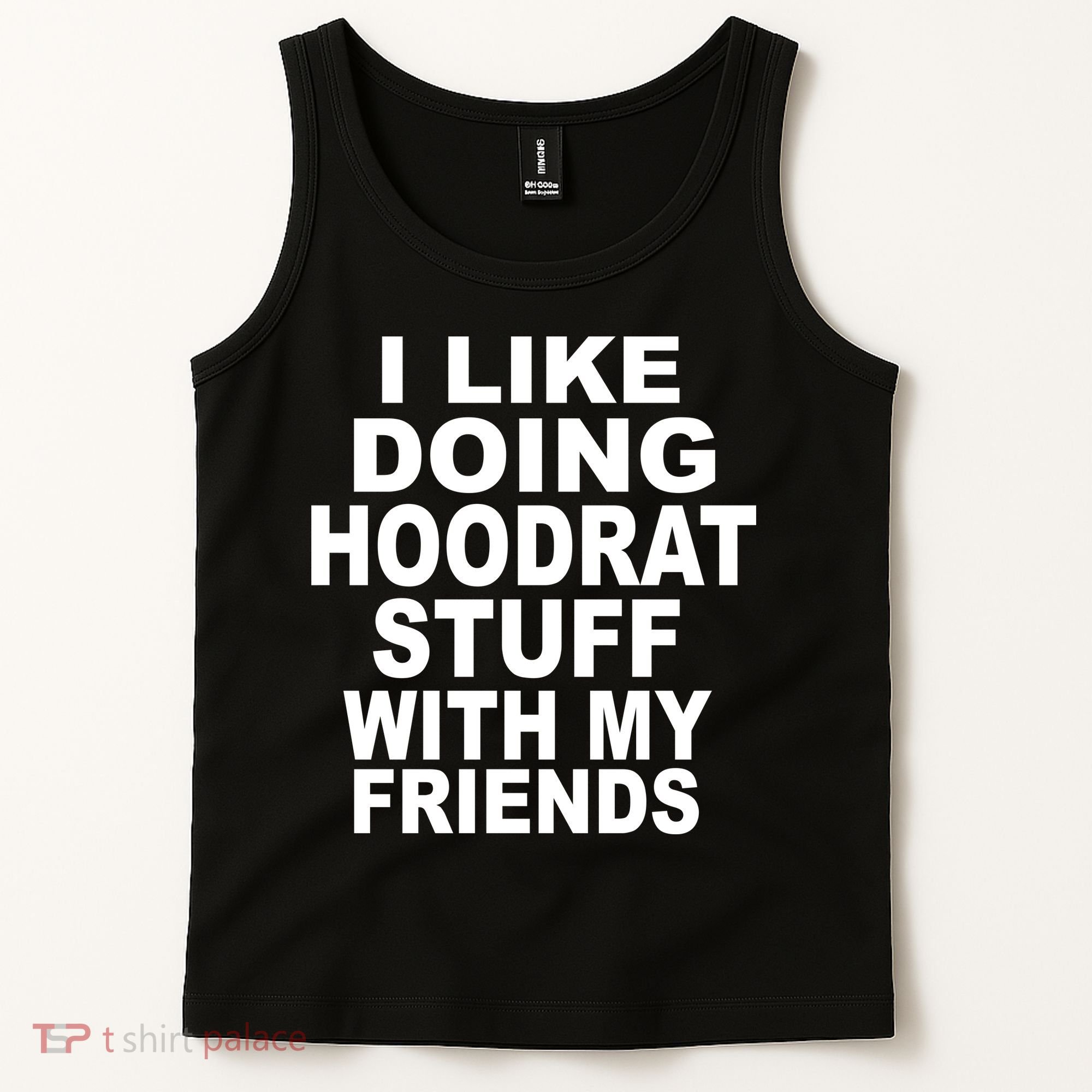 I Like Doing Hoodrat Stuff With My Friends Tank Top
