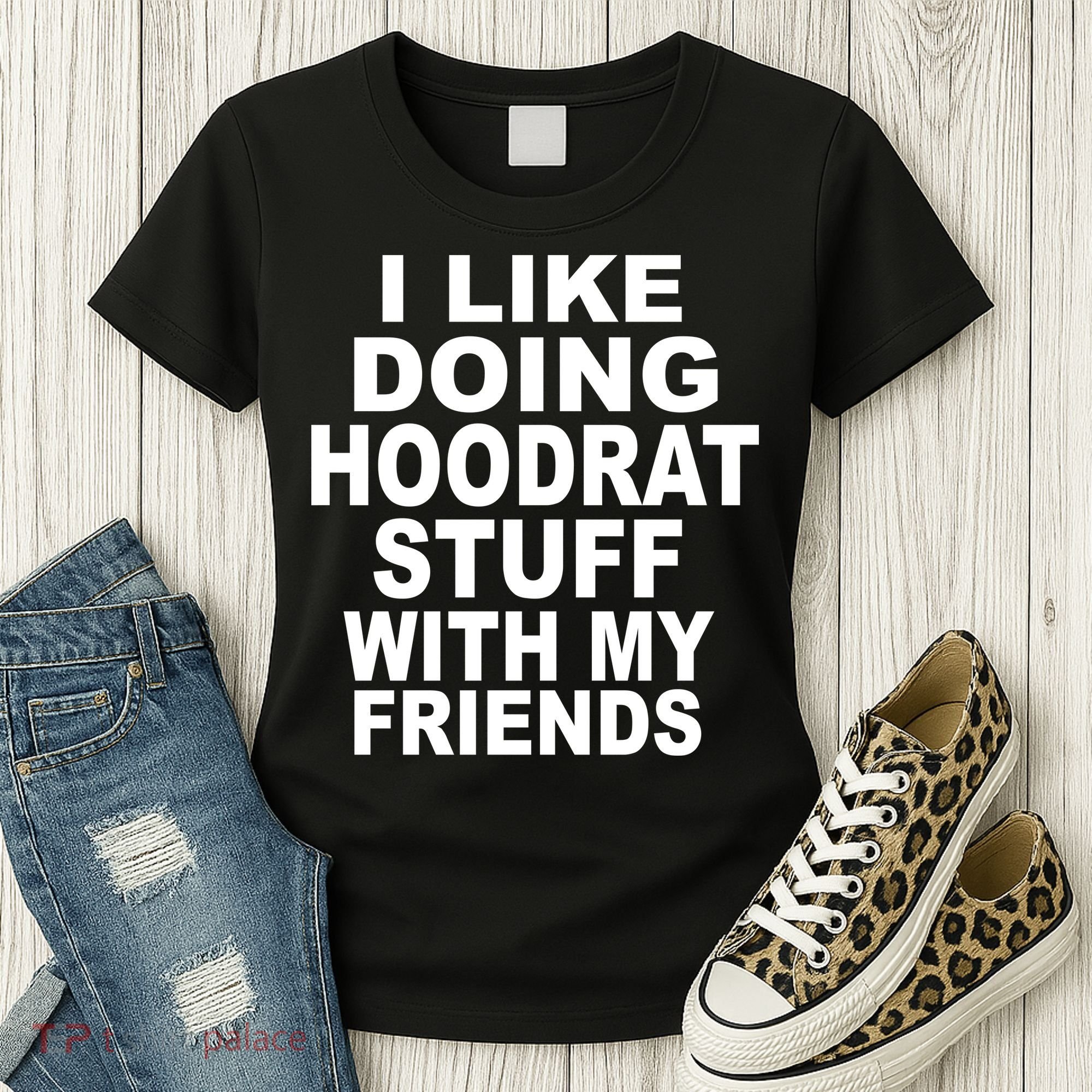 I Like Doing Hoodrat Stuff With My Friends Women's T-Shirt