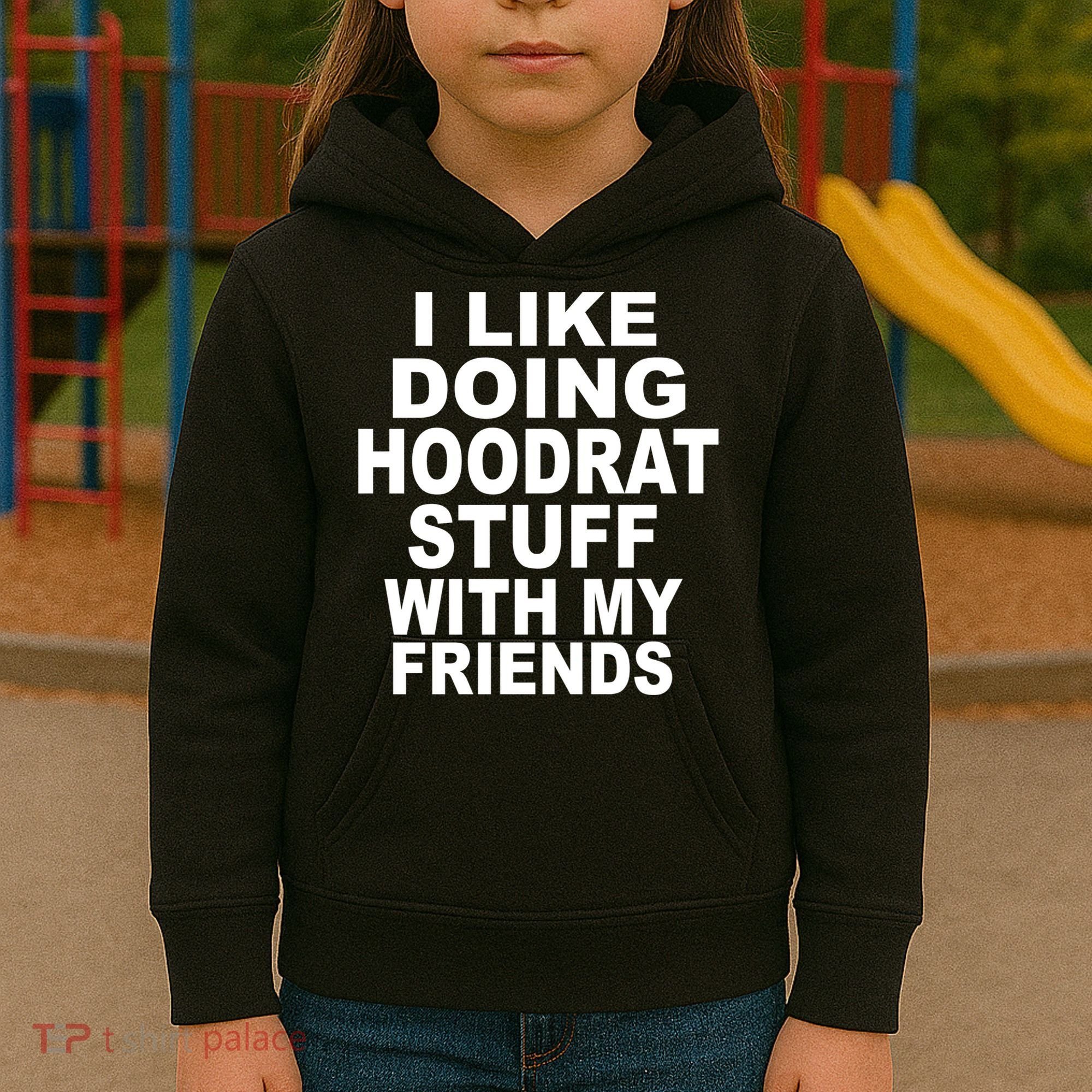 I Like Doing Hoodrat Stuff With My Friends Kids Hoodie