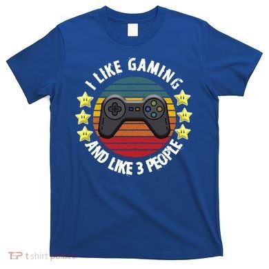 I Like Gaming And Like 3 People T-Shirt