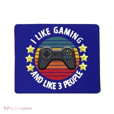 I Like Gaming And Like 3 People Mousepad