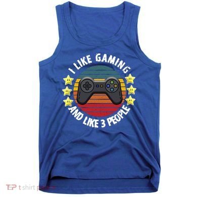 I Like Gaming And Like 3 People Tank Top