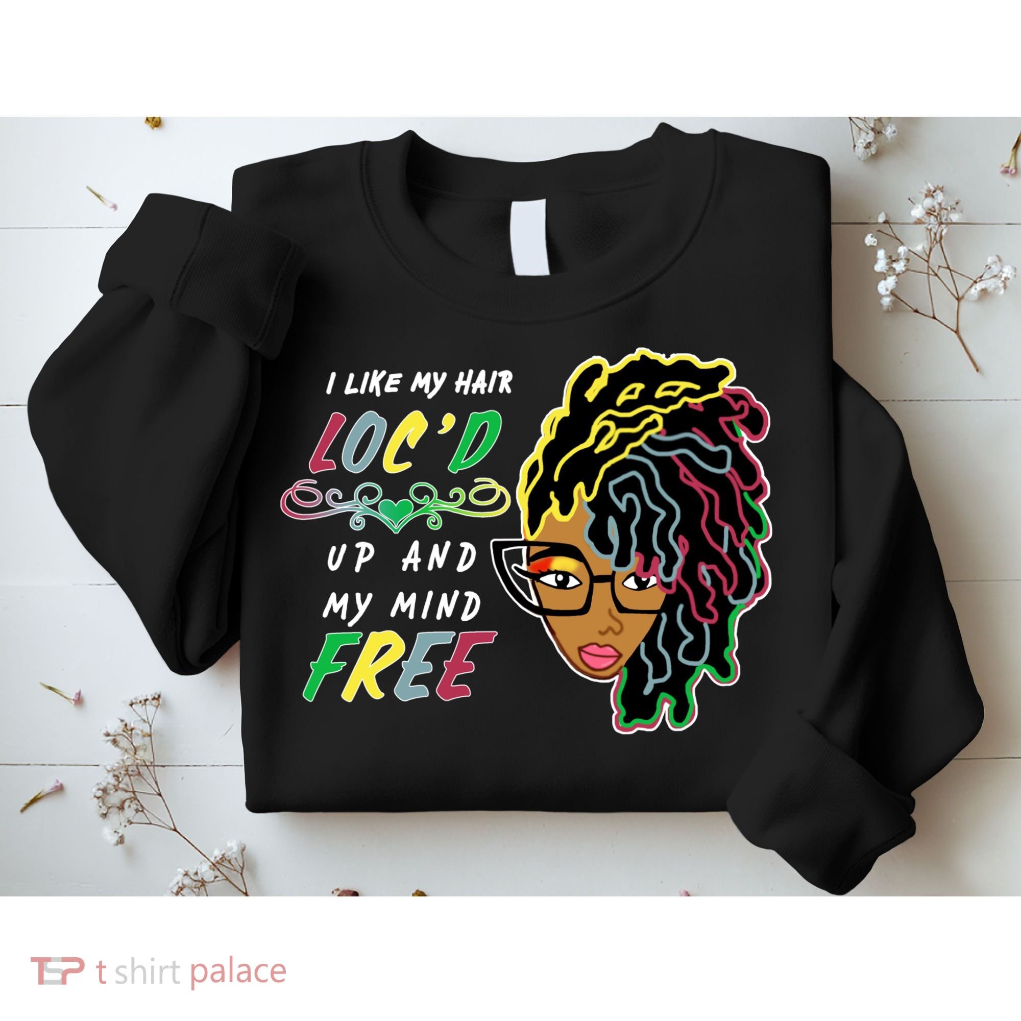 I Like Hair Loc'd Up And My Mind Free Sweatshirt