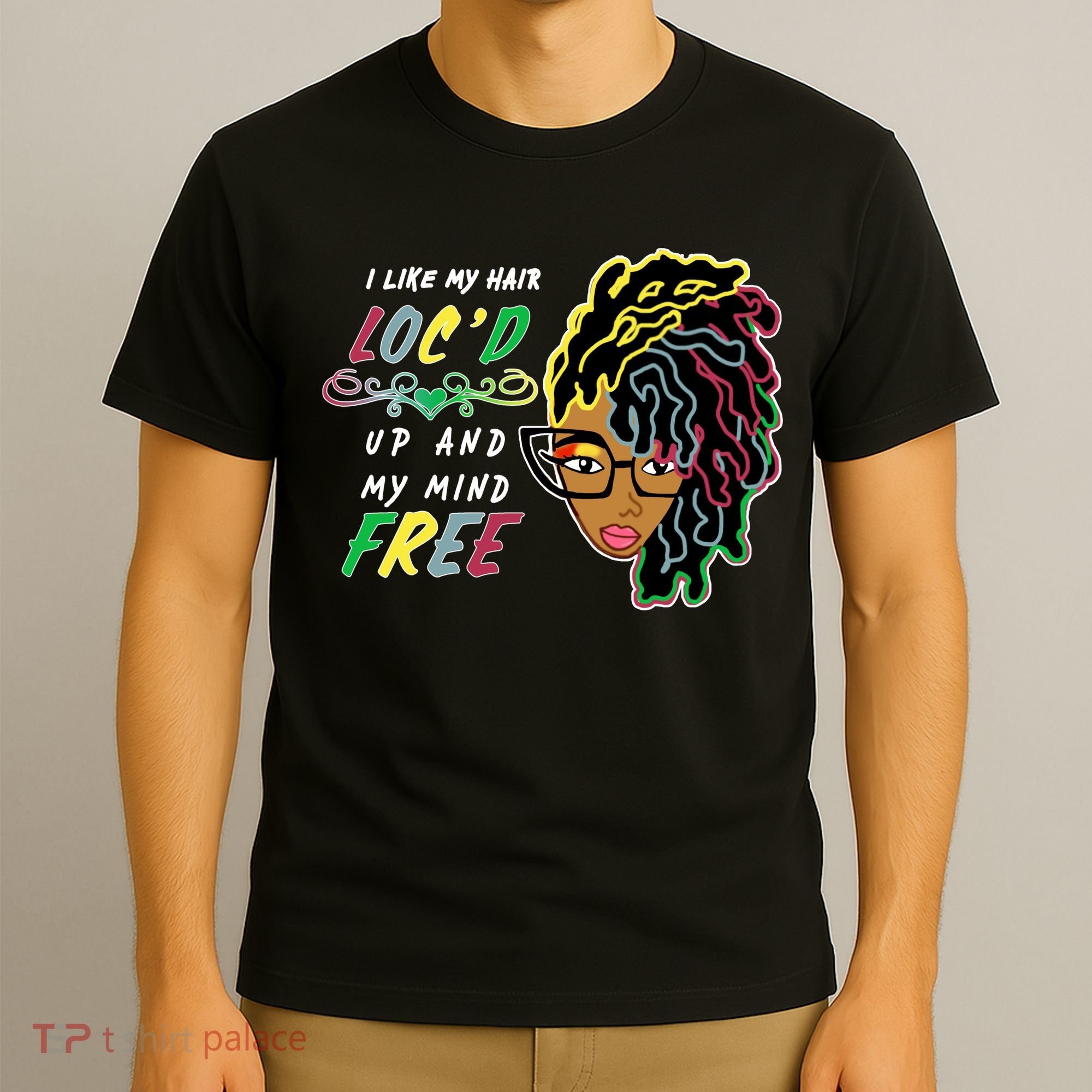 I Like Hair Loc'd Up And My Mind Free T-Shirt