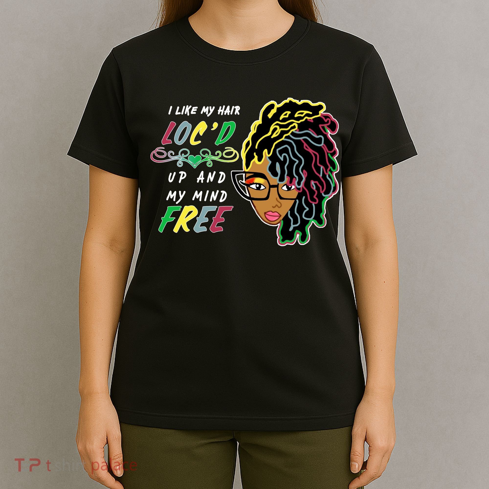 I Like Hair Loc'd Up And My Mind Free T-Shirt
