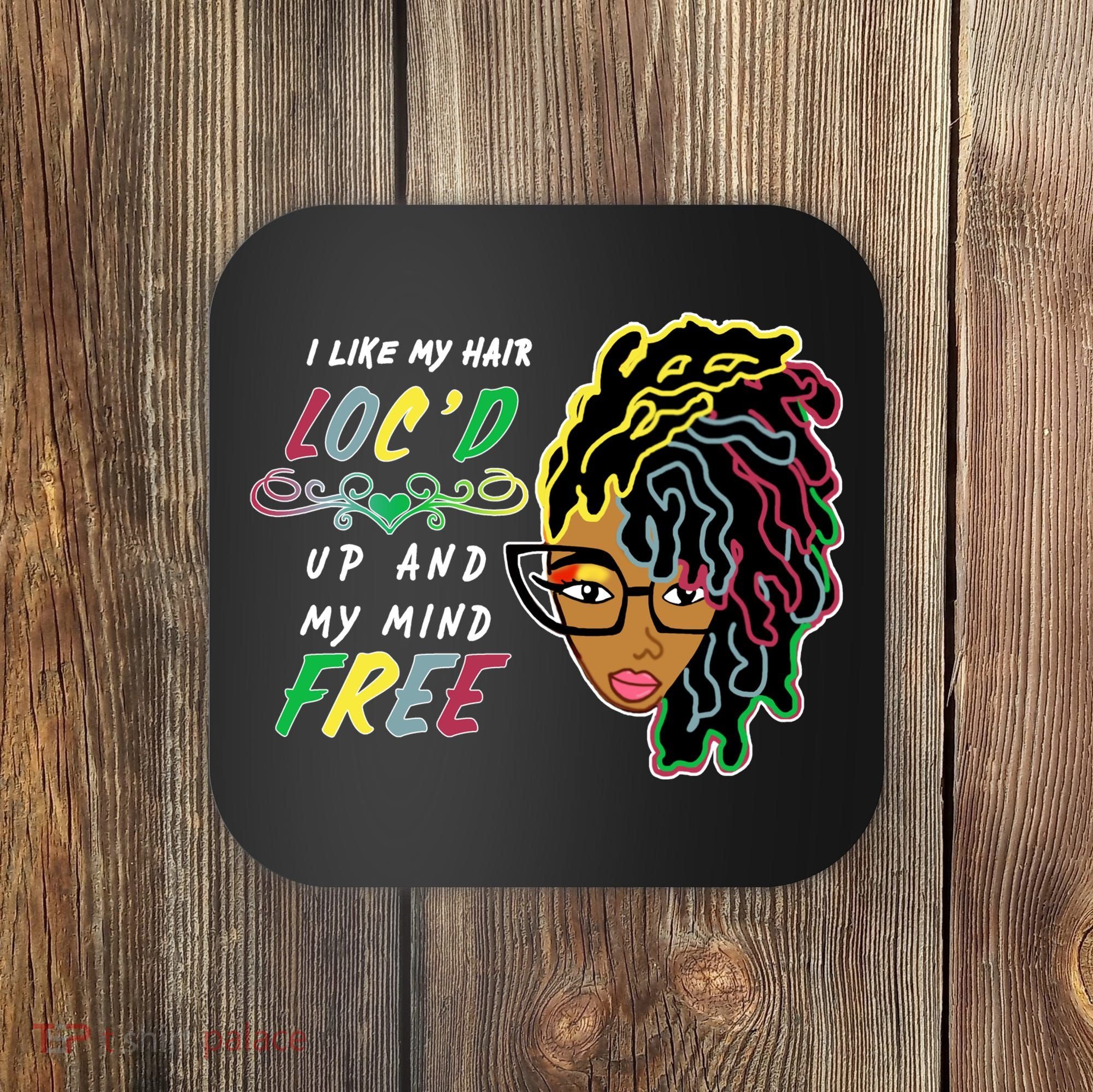 I Like Hair Loc'd Up And My Mind Free Coaster