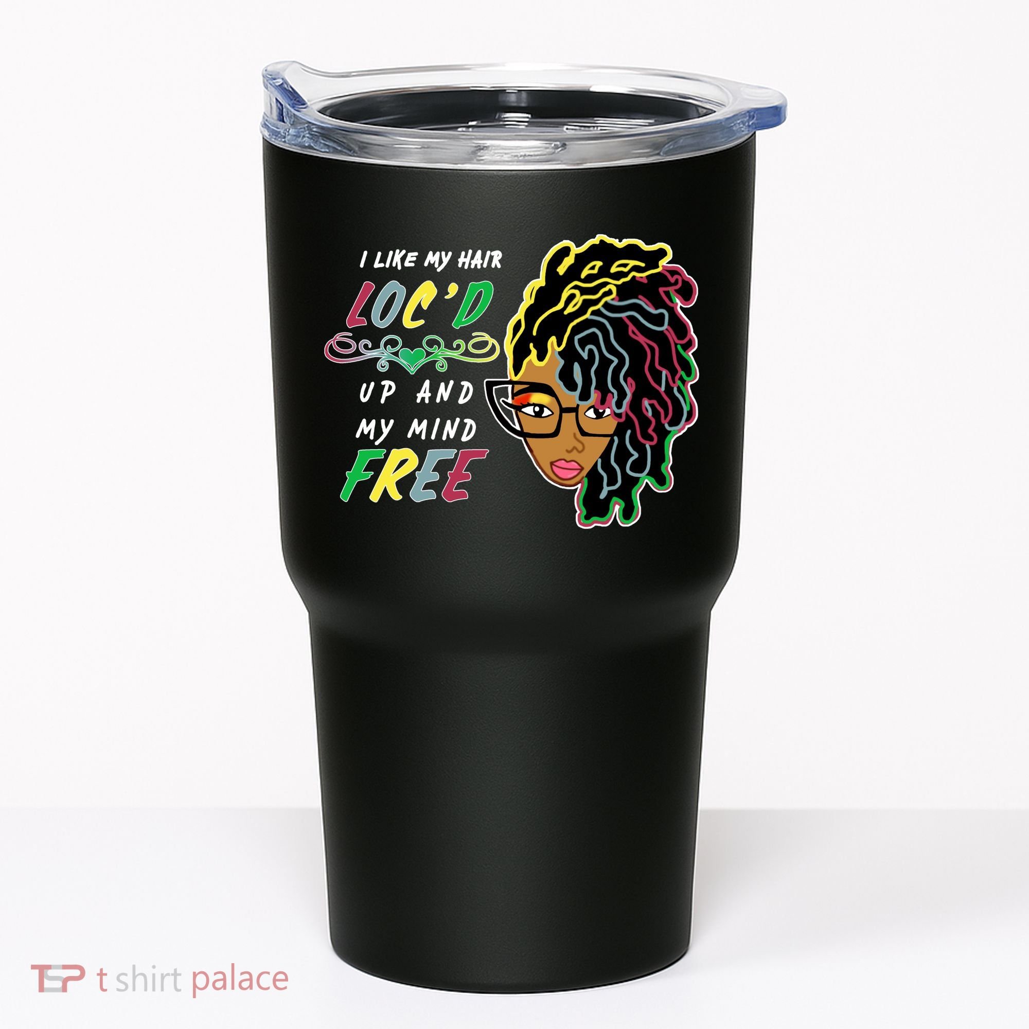 I Like Hair Loc'd Up And My Mind Free Tumbler