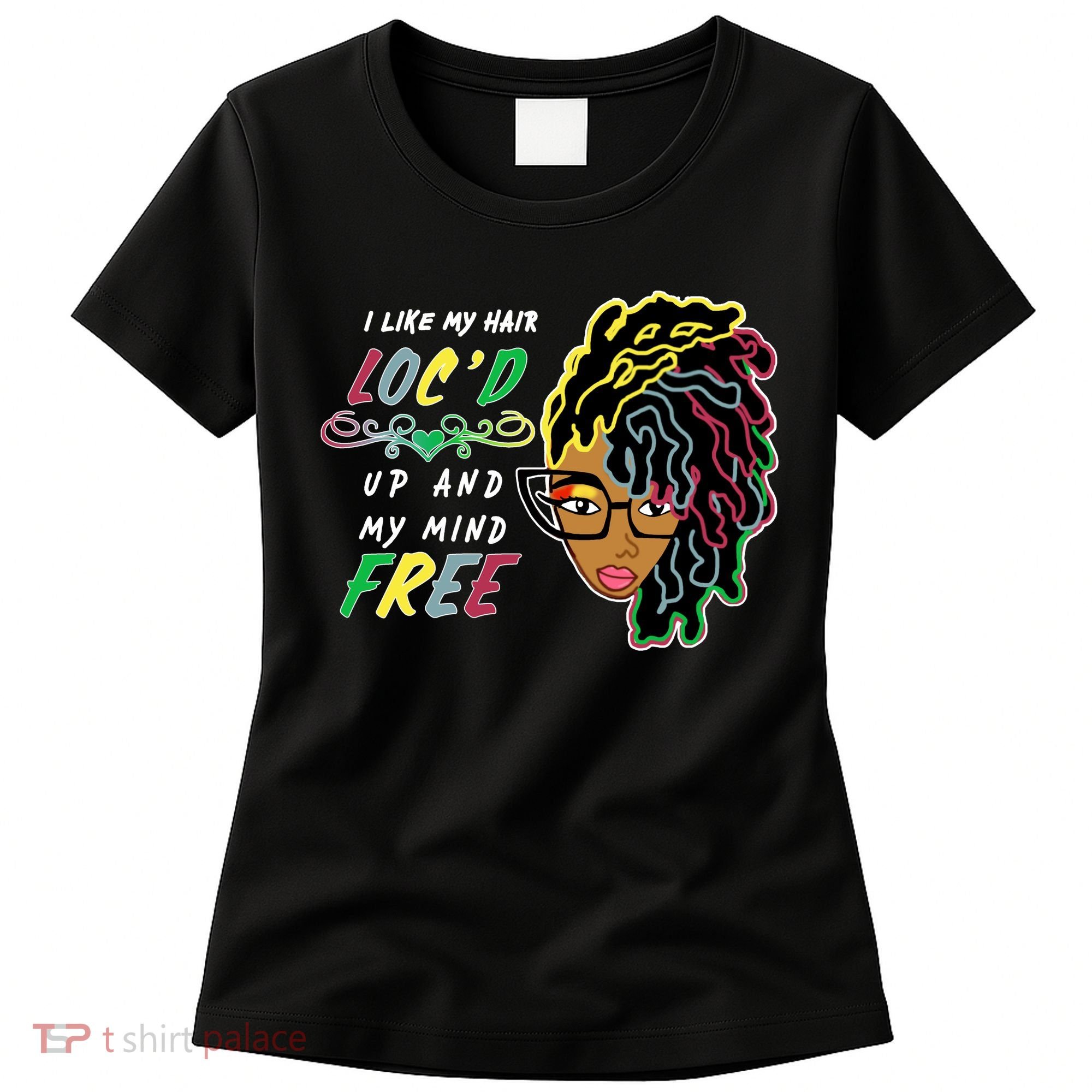 I Like Hair Loc'd Up And My Mind Free Women's T-Shirt
