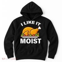 I Like It Moist Funny Turkey Thanksgiving Dinner Hoodie thumb 0