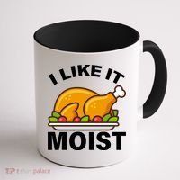 I Like It Moist Funny Turkey Thanksgiving Dinner Coffee Mug thumb 1