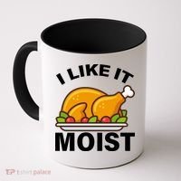 I Like It Moist Funny Turkey Thanksgiving Dinner Coffee Mug thumb 0