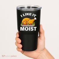 I Like It Moist Funny Turkey Thanksgiving Dinner Tumbler thumb 2