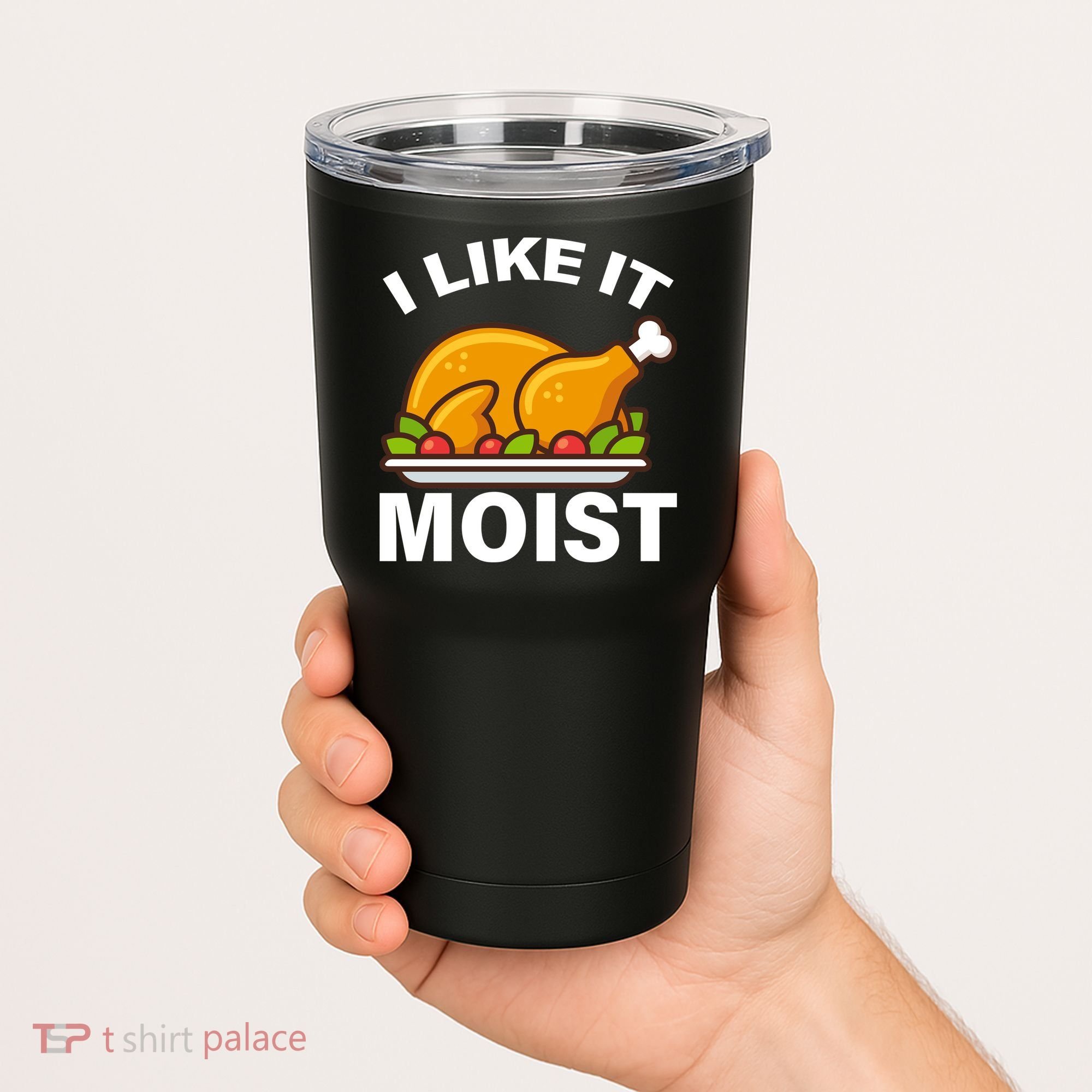 I Like It Moist Funny Turkey Thanksgiving Dinner Tumbler