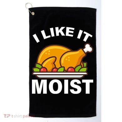 I Like It Moist Funny Turkey Thanksgiving Dinner Golf Towel