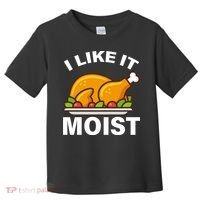 I Like It Moist Funny Turkey Thanksgiving Dinner Toddler T-Shirt thumb 0