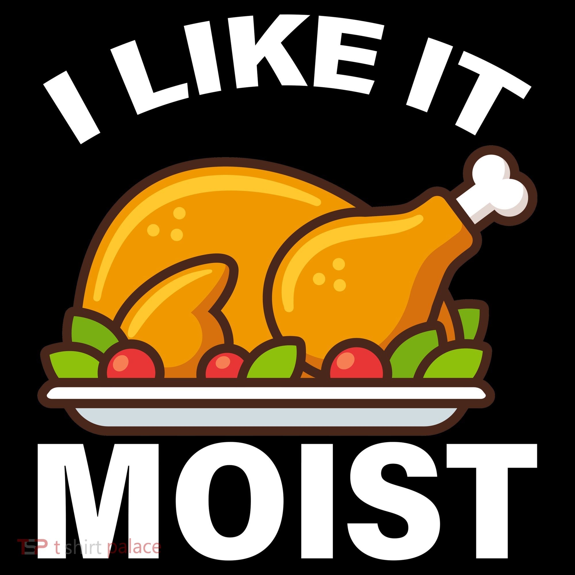 I Like It Moist Funny Turkey Thanksgiving Dinner Women's Long Sleeve Shirt