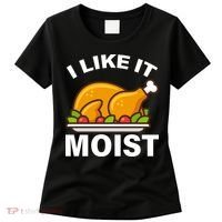 I Like It Moist Funny Turkey Thanksgiving Dinner Women's T-Shirt thumb 0