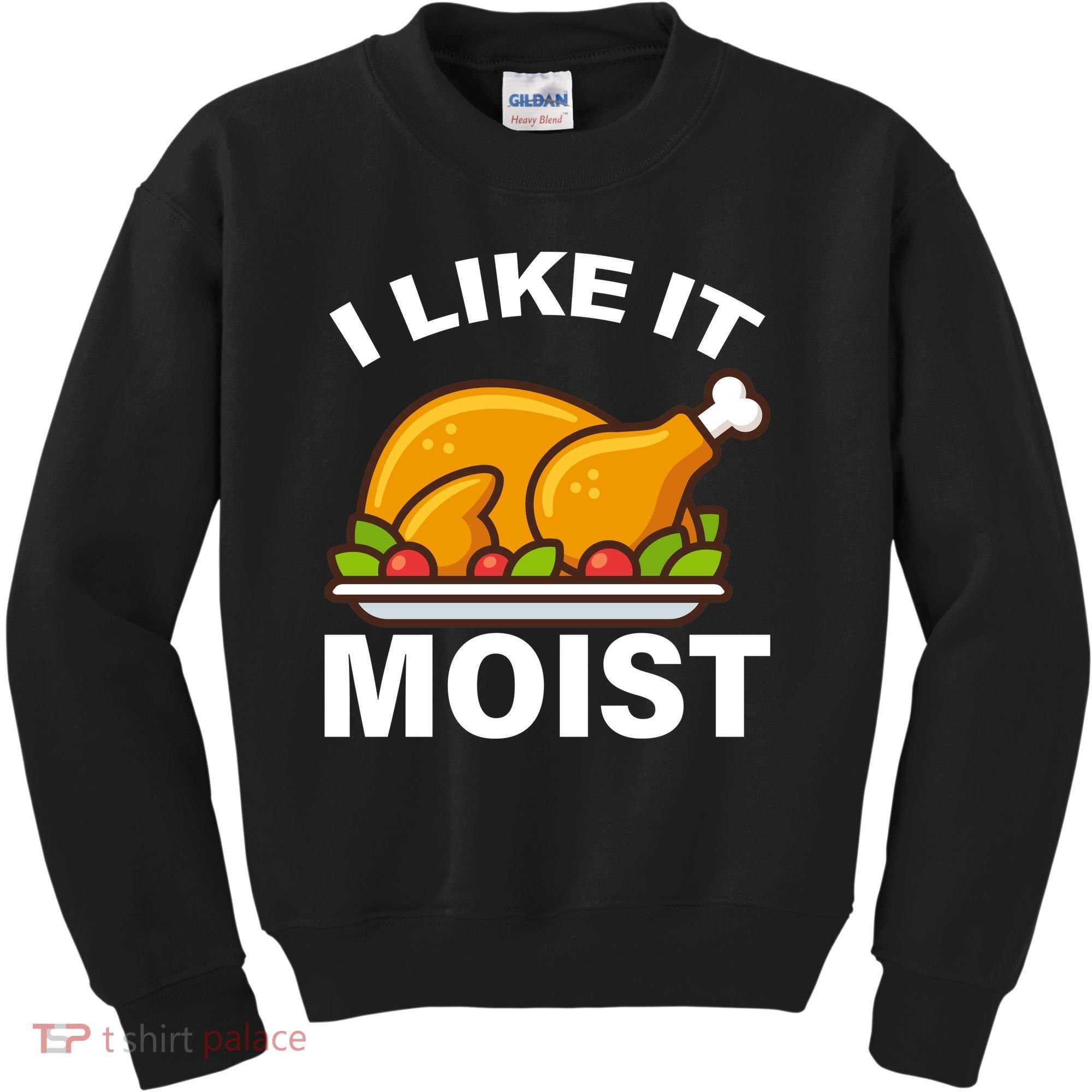 I Like It Moist Funny Turkey Thanksgiving Dinner Kids Sweatshirt