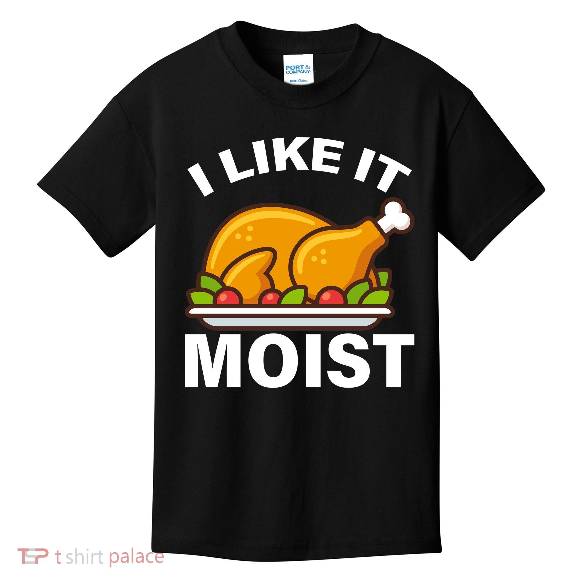 I Like It Moist Funny Turkey Thanksgiving Dinner Kids T-Shirt